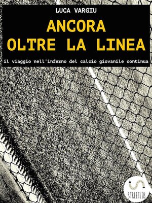 cover image of Ancora oltre la linea--il viaggio nell'inferno del calcio giovanile continua